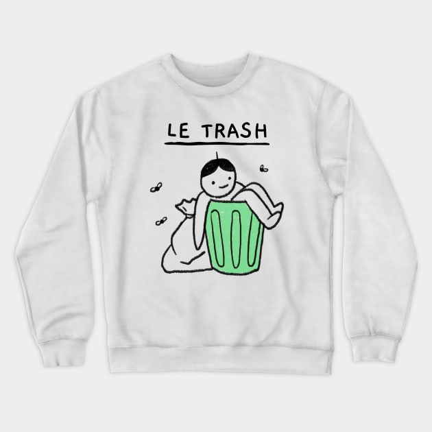 Le Trash Funny Self Deprecating Humor Crewneck Sweatshirt by LittleFlairTee